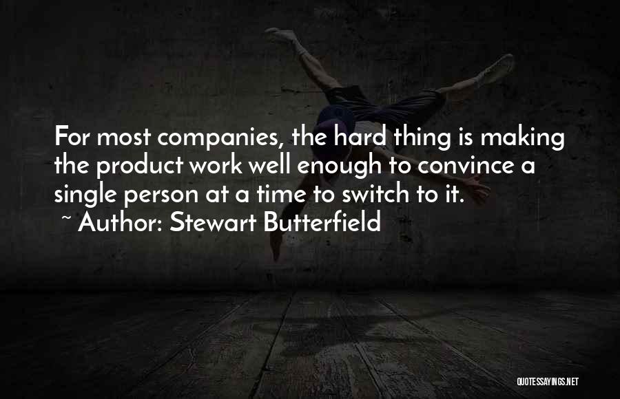 Hard To Convince Quotes By Stewart Butterfield