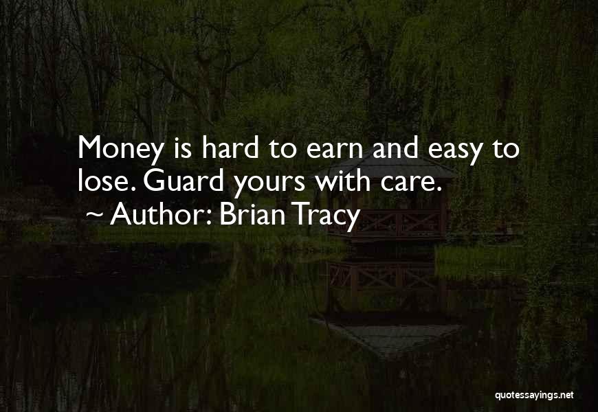 Hard To Earn Money Quotes By Brian Tracy