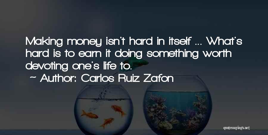 Hard To Earn Money Quotes By Carlos Ruiz Zafon