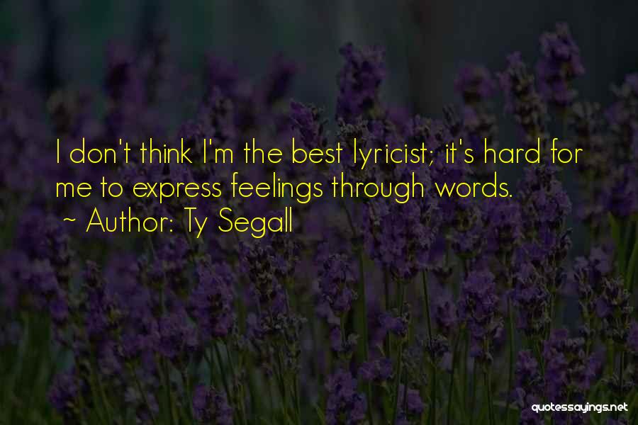 Hard To Express Yourself Quotes By Ty Segall