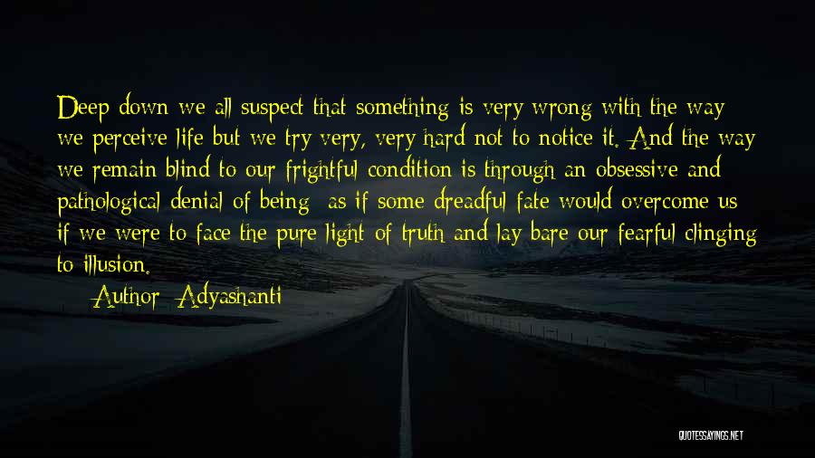 Hard To Face The Truth Quotes By Adyashanti