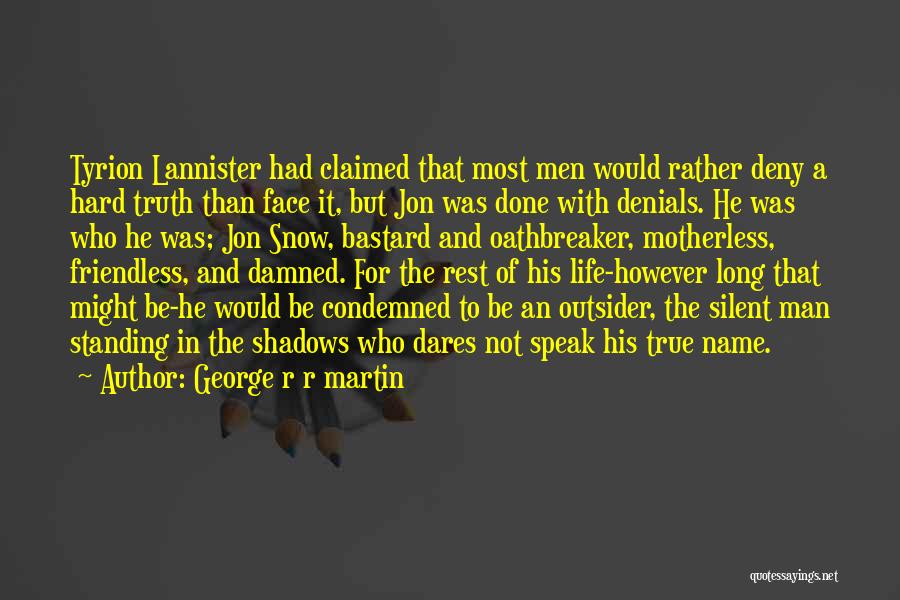 Hard To Face The Truth Quotes By George R R Martin