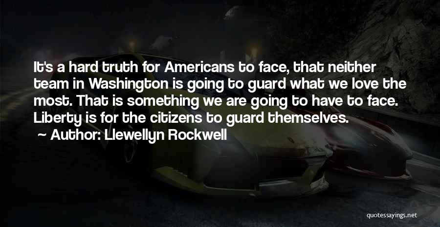 Hard To Face The Truth Quotes By Llewellyn Rockwell