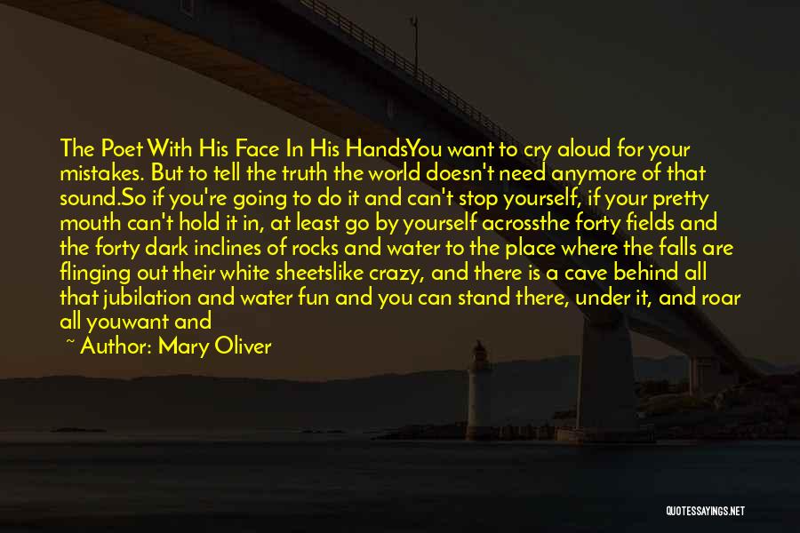 Hard To Face The Truth Quotes By Mary Oliver