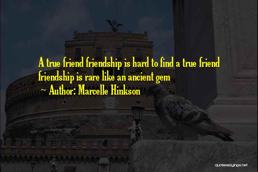 Hard To Find A Friend Like You Quotes By Marcelle Hinkson