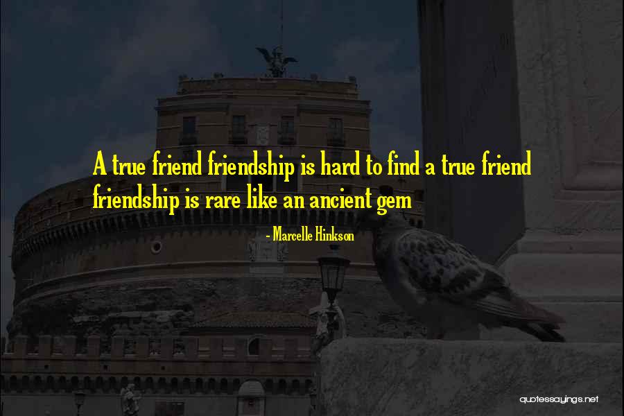 Hard To Find A Friend Like You Quotes By Marcelle Hinkson