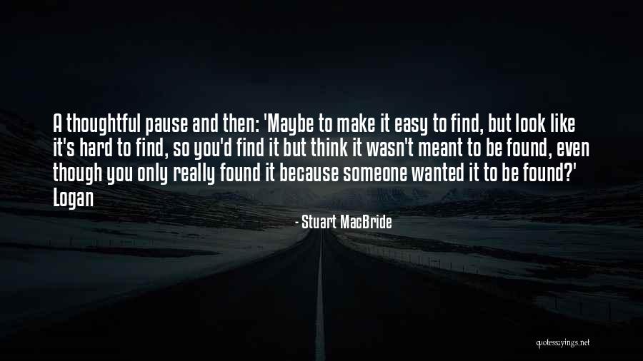 Hard To Find Someone Like You Quotes By Stuart MacBride Hard To Find Someone Like You Quotes By Stuart MacBride