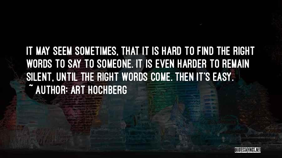 Hard To Find Someone Quotes By Art Hochberg