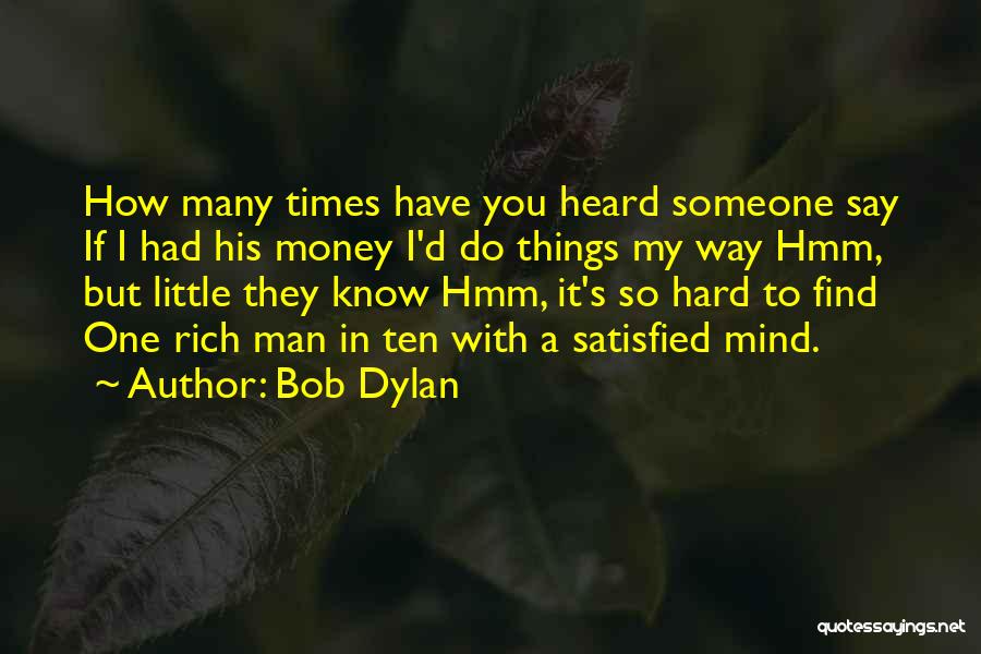 Hard To Find Someone Quotes By Bob Dylan