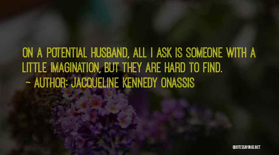 Hard To Find Someone Quotes By Jacqueline Kennedy Onassis