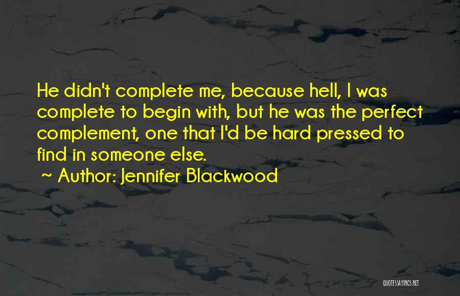 Hard To Find Someone Quotes By Jennifer Blackwood