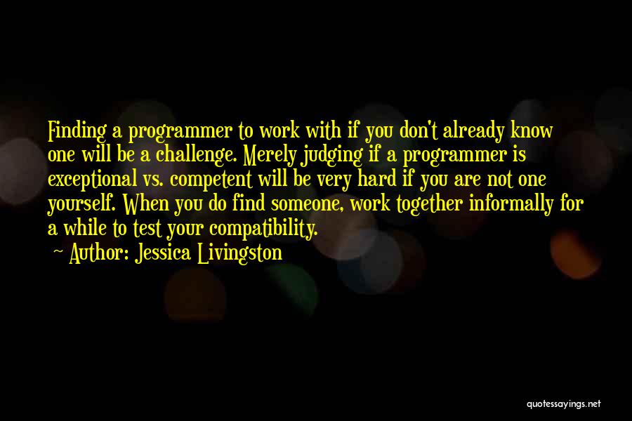 Hard To Find Someone Quotes By Jessica Livingston