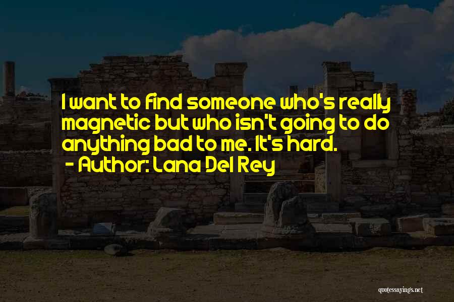 Hard To Find Someone Quotes By Lana Del Rey