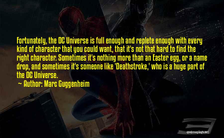 Hard To Find Someone Quotes By Marc Guggenheim