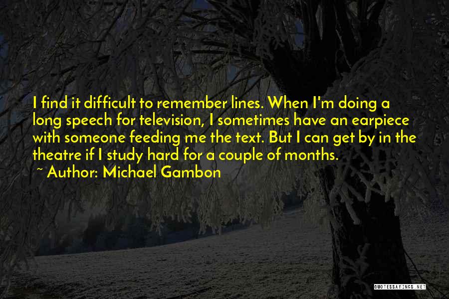 Hard To Find Someone Quotes By Michael Gambon