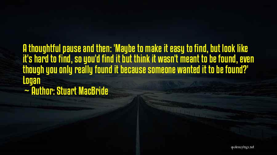 Hard To Find Someone Quotes By Stuart MacBride