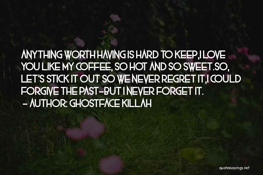 Hard To Forget Someone You Love Quotes By Ghostface Killah