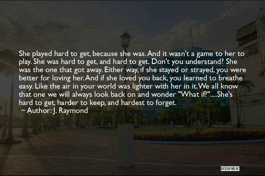 Hard To Forget Someone You Love Quotes By J. Raymond