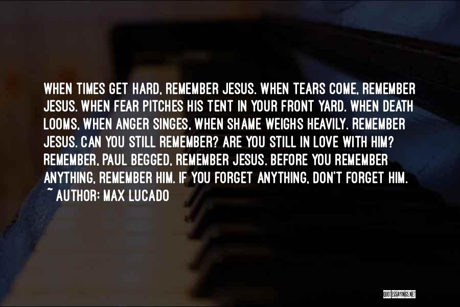 Hard To Forget Someone You Love Quotes By Max Lucado
