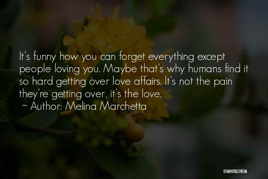 Hard To Forget Someone You Love Quotes By Melina Marchetta