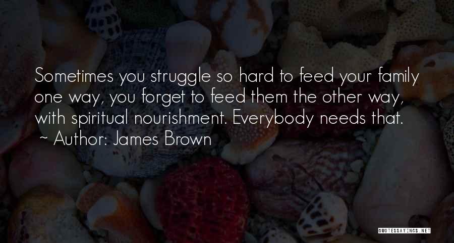 Hard To Forget You Quotes By James Brown