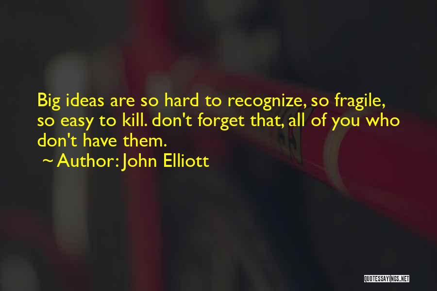 Hard To Forget You Quotes By John Elliott