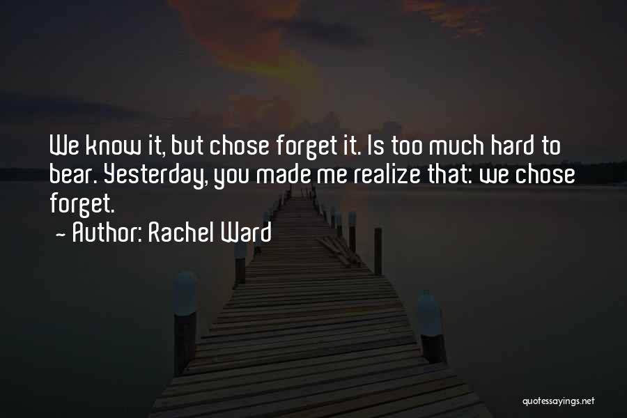 Hard To Forget You Quotes By Rachel Ward