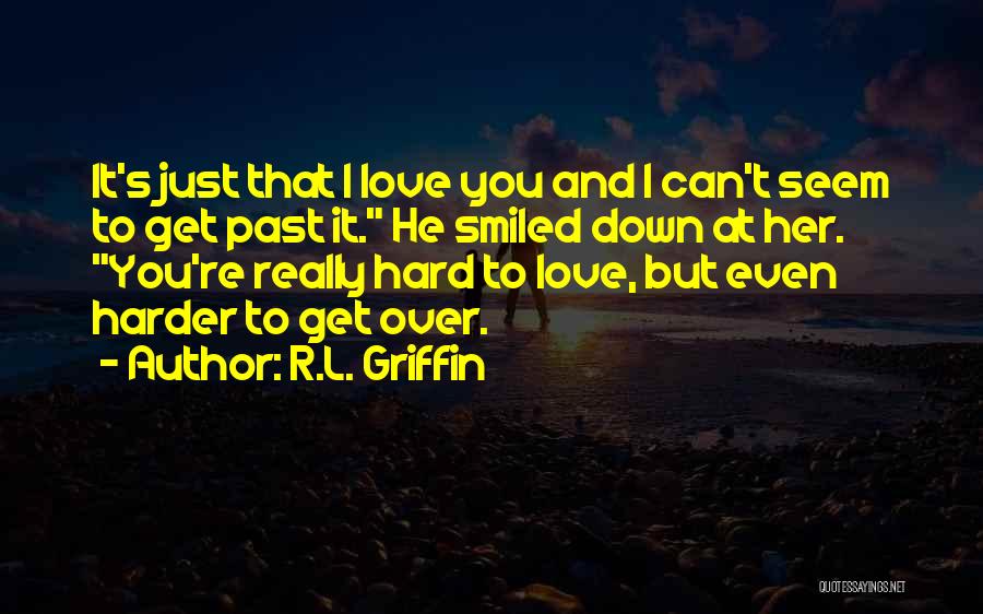 Hard To Get Over Quotes By R.L. Griffin
