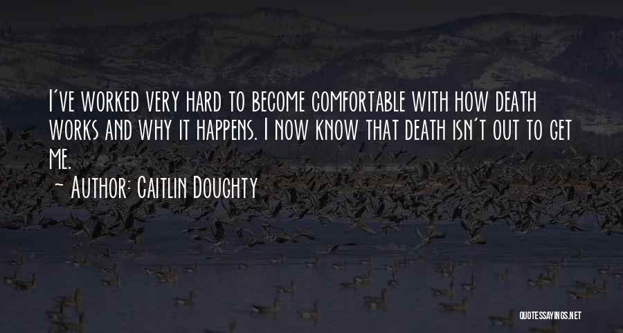 Hard To Get To Know Quotes By Caitlin Doughty