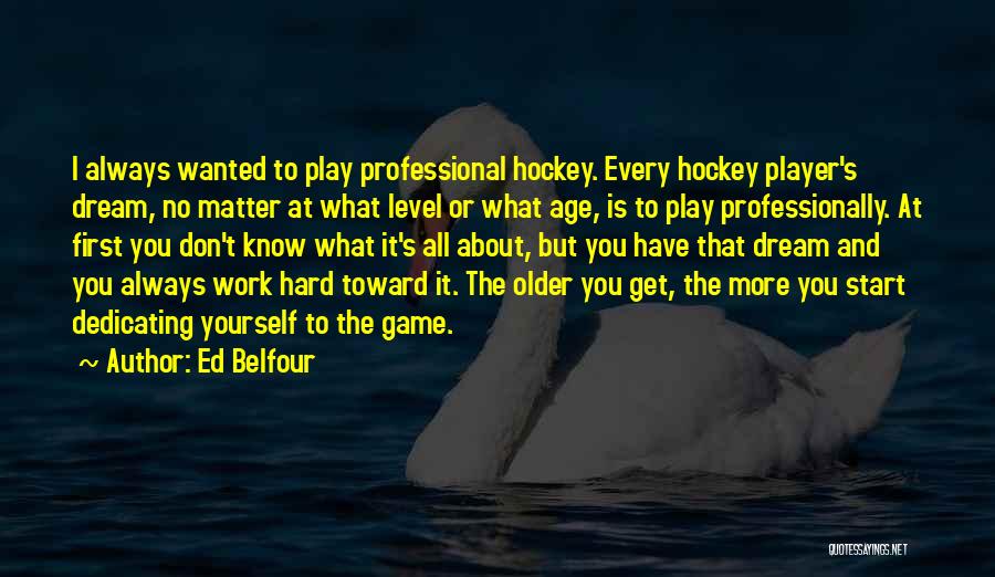 Hard To Get To Know Quotes By Ed Belfour