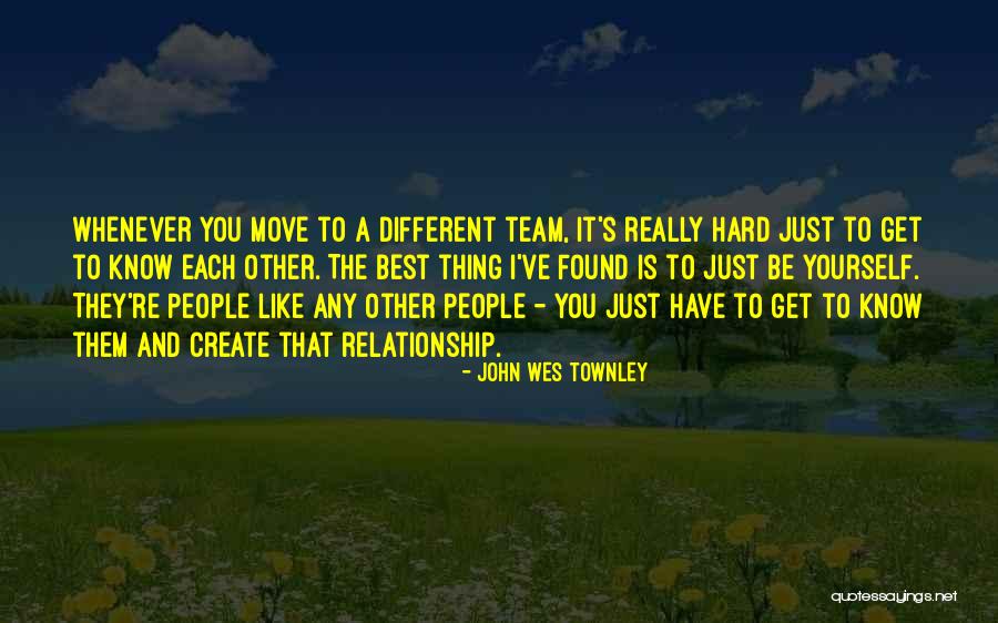 Hard To Get To Know Quotes By John Wes Townley