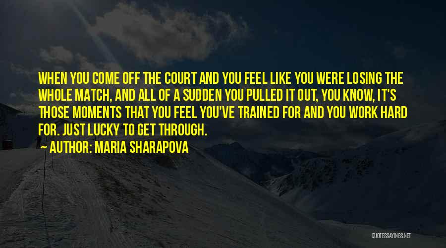 Hard To Get To Know Quotes By Maria Sharapova