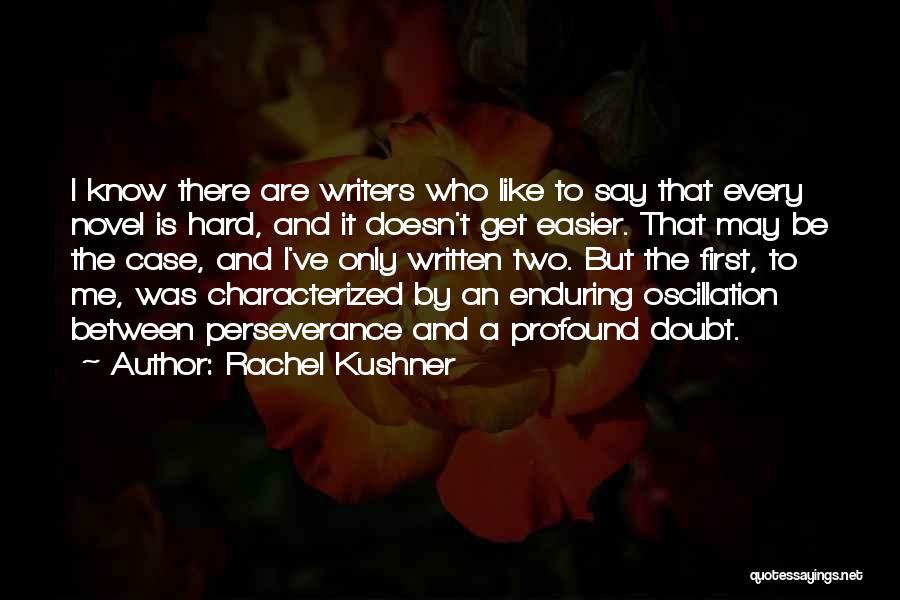 Hard To Get To Know Quotes By Rachel Kushner
