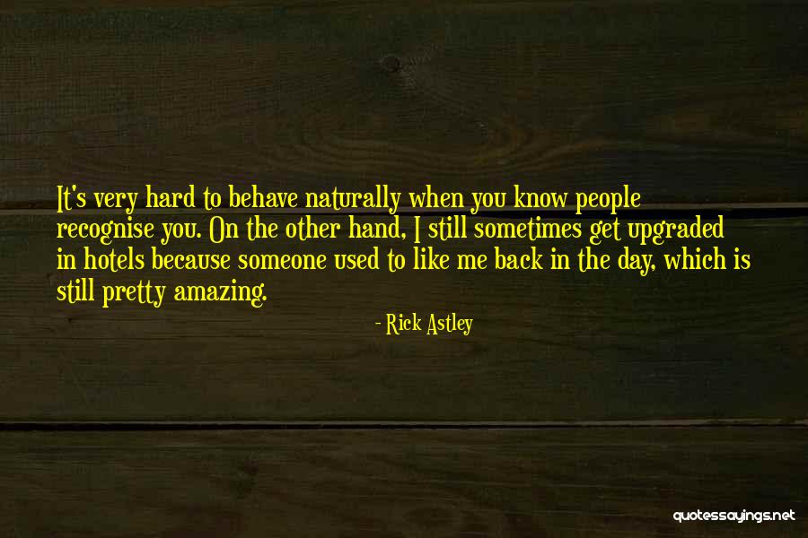 Hard To Get To Know Quotes By Rick Astley