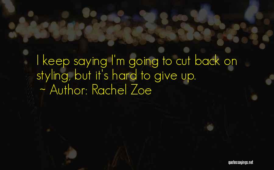 Hard To Give Up Quotes By Rachel Zoe