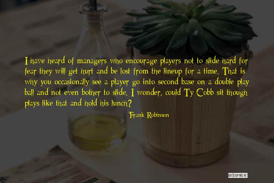 Hard To Hold Quotes By Frank Robinson Hard To Hold Quotes By Frank Robinson