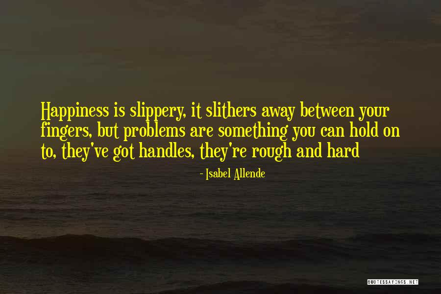 Hard To Hold Quotes By Isabel Allende Hard To Hold Quotes By Isabel Allende