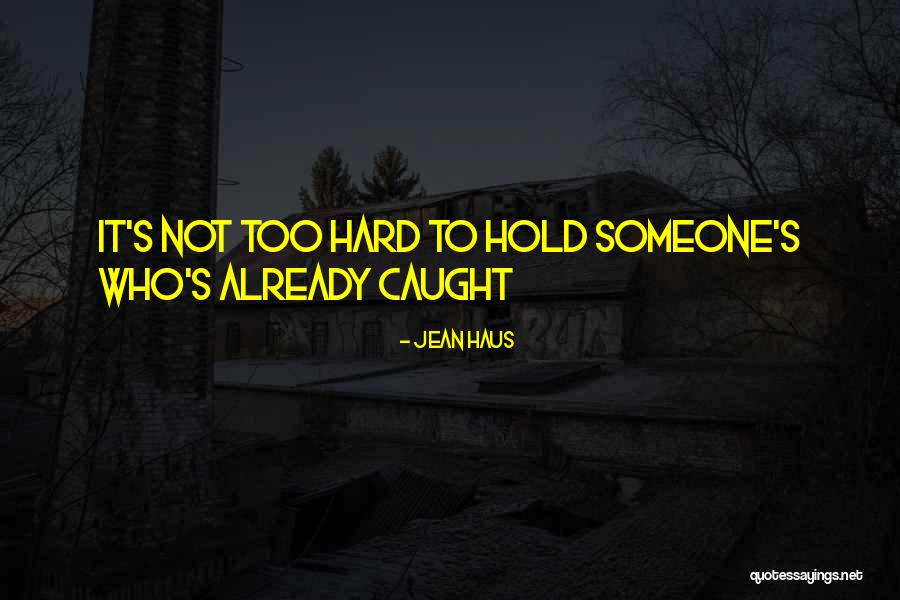 Hard To Hold Quotes By Jean Haus Hard To Hold Quotes By Jean Haus