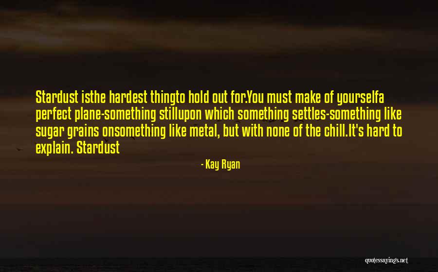 Hard To Hold Quotes By Kay Ryan Hard To Hold Quotes By Kay Ryan