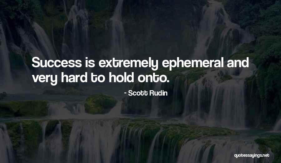 Hard To Hold Quotes By Scott Rudin Hard To Hold Quotes By Scott Rudin