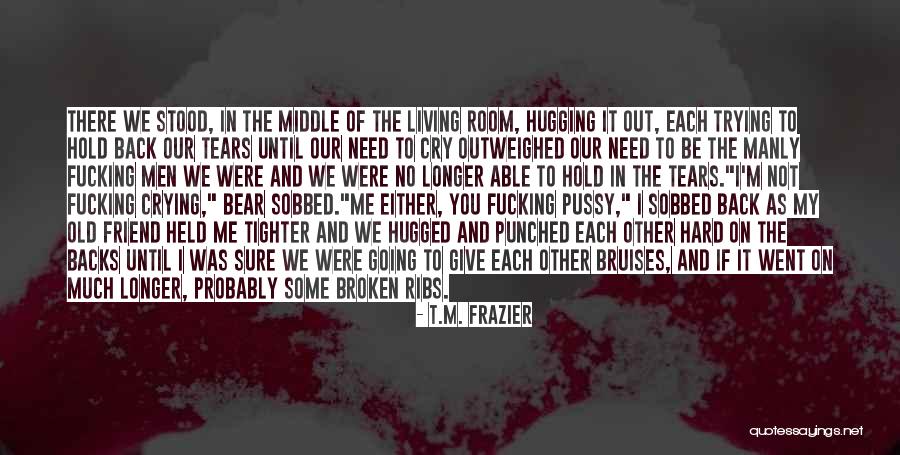 Hard To Hold Quotes By T.M. Frazier Hard To Hold Quotes By T.M. Frazier