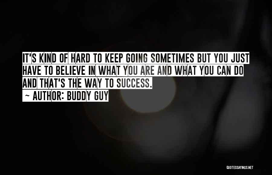 Hard To Keep Going Quotes By Buddy Guy