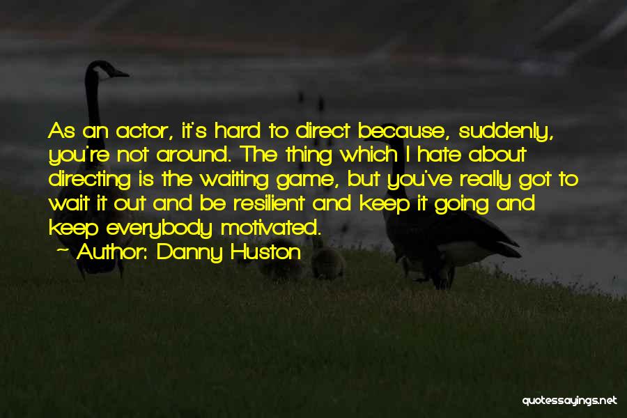 Hard To Keep Going Quotes By Danny Huston