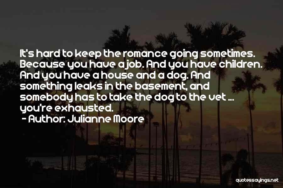 Hard To Keep Going Quotes By Julianne Moore