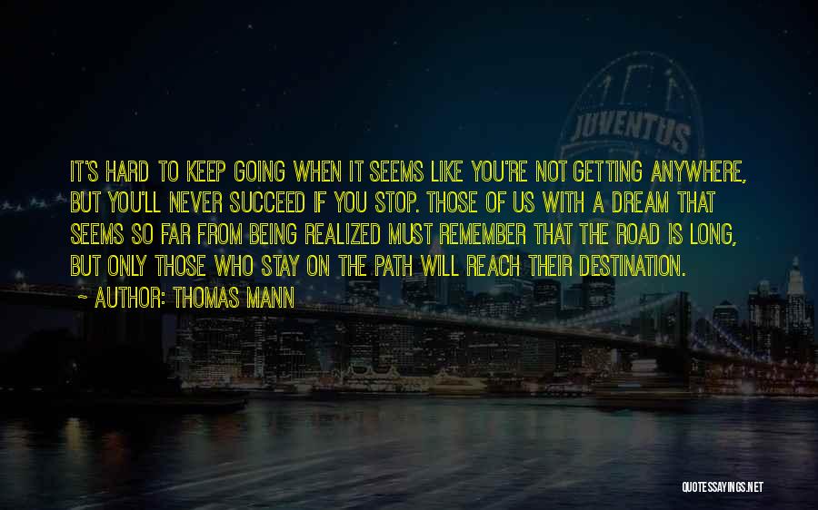 Hard To Keep Going Quotes By Thomas Mann