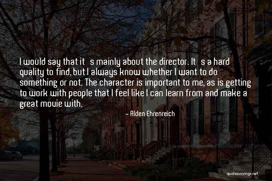 Hard To Know Movie Quotes By Alden Ehrenreich Hard To Know Movie Quotes By Alden Ehrenreich
