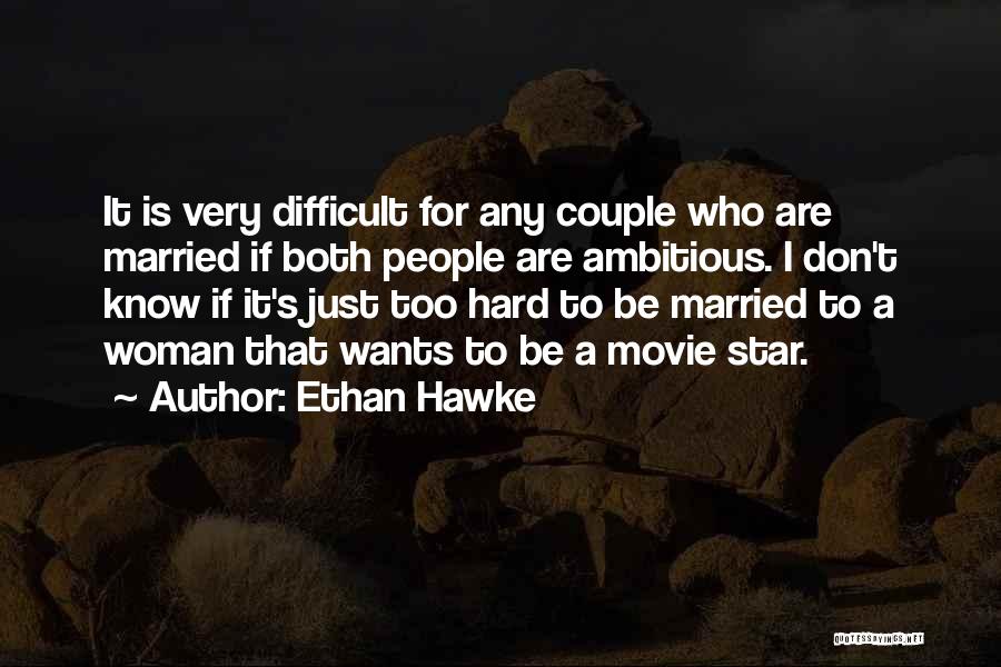 Hard To Know Movie Quotes By Ethan Hawke