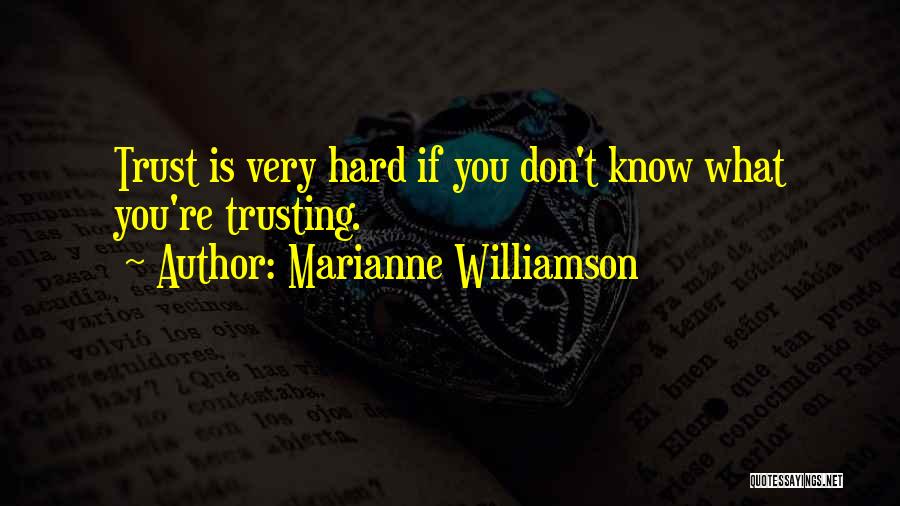 Hard To Know Who To Trust Quotes By Marianne Williamson