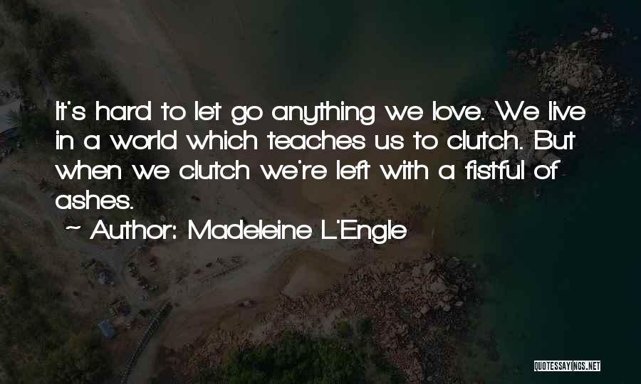 Hard To Let Go Quotes By Madeleine L'Engle