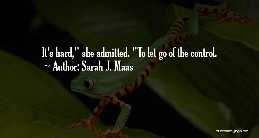 Hard To Let Go Quotes By Sarah J. Maas